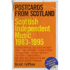 Omnibus Press Postcards From Scotland : Scottish Independent Music 1983-1995 Omnibus Press Postcards From Scotland : Scottish Independent Music 1983-1995