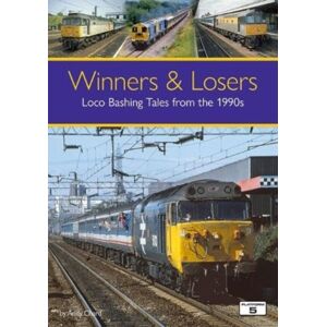 Platform 5 Publishing Ltd Winners & Losers: Loco Bashing Tales From The 1990s Platform 5 Publishing Ltd Winners & Losers: Loco Bashing Tales From The 1990s