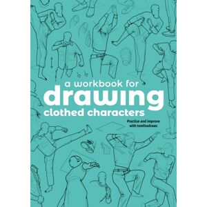 3DTotal Publishing Ltd A Workbook For Drawing Clothed Characters : Practise And Improve With Tomfoxdraws 3DTotal Publishing Ltd A Workbook For Drawing Clothed Characters : Practise And Improve With Tomfoxdraws