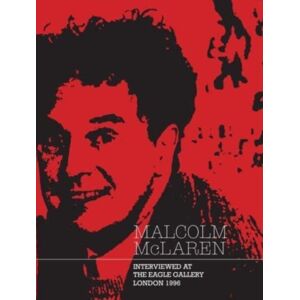 Paul Stolper Malcolm Mclaren : Interviewed At The Eagle Gallery, London 1996 Paul Stolper Malcolm Mclaren : Interviewed At The Eagle Gallery, London 1996