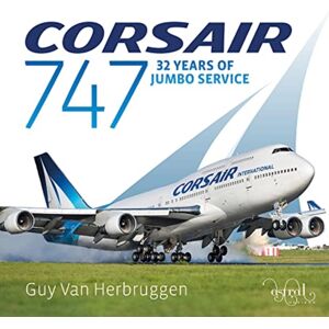 Astral Horizon Press Corsair 747 : 32 Years Of Jumbo Service Astral Horizon Press Corsair 747 : 32 Years Of Jumbo Service