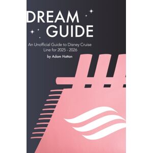 The Hattan Company Ltd. Dream Guide: An Unofficial Guide To Disney Cruise Line For 2025 - 2026 The Hattan Company Ltd. Dream Guide: An Unofficial Guide To Disney Cruise Line For 2025 - 2026