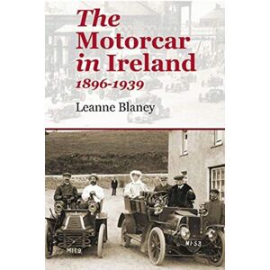 The Liffey Press The Motorcar In Ireland : 1896-1939 The Liffey Press The Motorcar In Ireland : 1896-1939