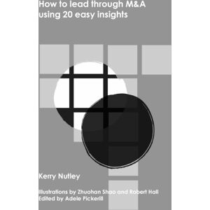 Kerry Nutley How To Lead Through M&a Using 20 Easy Insights Kerry Nutley How To Lead Through M&a Using 20 Easy Insights