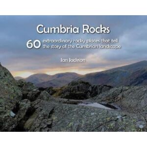 Northern Heritage Services Cumbria Rocks : 60 Rocky Places That Tell The Story Of The Cumbrian Landscape Northern Heritage Services Cumbria Rocks : 60 Rocky Places That Tell The Story Of The Cumbrian Landscape