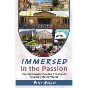 Walkway Books Immersed In The Passion : Oberammergau'S Experience Shared With The World Walkway Books Immersed In The Passion : Oberammergau'S Experience Shared With The World