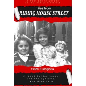 Helen Evangelou Tales From Riding House Street : A Faded London House And The Cypriots Who Lived In It Helen Evangelou Tales From Riding House Street : A Faded London House And The Cypriots Who Lived In It
