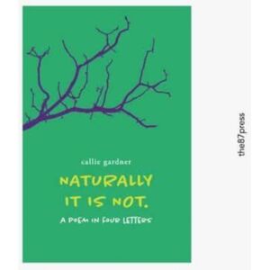 The 87 Press Naturally It Is Not : A Poem In Four Letters The 87 Press Naturally It Is Not : A Poem In Four Letters