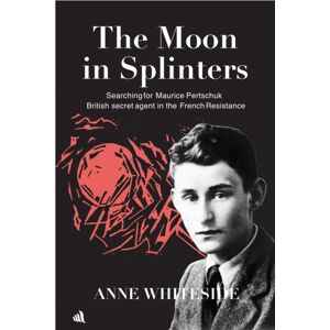 Chiselbury Publishing The Moon In Splinters : Searching For Maurice Pertschuk, British Secret Agent In The French Resistance Chiselbury Publishing The Moon In Splinters : Searching For Maurice Pertschuk, British Secret Agent In The French Resistance