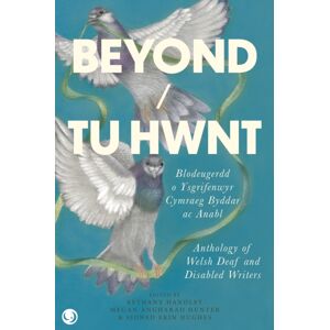 Lucent Dreaming Beyond/tu Hwnt : Anthology Of Welsh Deaf And Disabled Writers Lucent Dreaming Beyond/tu Hwnt : Anthology Of Welsh Deaf And Disabled Writers