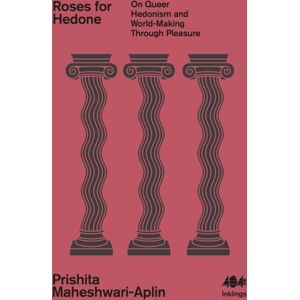 404 Ink Roses For Hedone : On Queer Hedonism And World-Making Through Pleasure 404 Ink Roses For Hedone : On Queer Hedonism And World-Making Through Pleasure