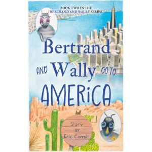 The Book Guild Ltd Bertrand And Wally Go To America The Book Guild Ltd Bertrand And Wally Go To America