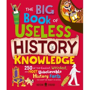 Priddy Books The Big Book Of Useless History Knowledge : 250 Of The Coolest, Weirdest, And Most Unbelievable History Facts You Won'T Be Taught In School Priddy Books The Big Book Of Useless History Knowledge : 250 Of The Coolest, Weirdest, And Most Unbelievable History Facts You Won'T Be Taught In School