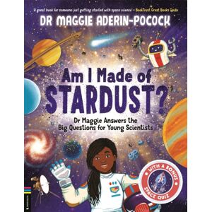 Michael O'Mara Books Ltd Am I Made Of Stardust? : Dr Maggie Answers The Big Questions For Young Scientists (Winner Of The Royal Society Young People’s Book Prize 2023) Michael O'Mara Books Ltd Am I Made Of Stardust? : Dr Maggie Answers The Big Questions For Young Scientists (Winner Of The Royal Society Young People’s Book Prize 2023)