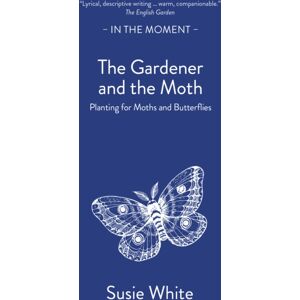 Saraband / Contraband The Gardener And The Moth : Planting For Moths And Butterflies Saraband / Contraband The Gardener And The Moth : Planting For Moths And Butterflies