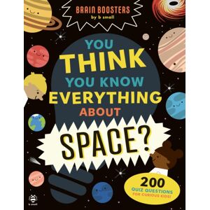 b small publishing limited You Think You Know Everything About Space? : 200 Quiz Questions For Curious Kids! b small publishing limited You Think You Know Everything About Space? : 200 Quiz Questions For Curious Kids!