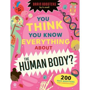 b small publishing limited You Think You Know Everything About The Human Body? : 200 Quiz Questions For Curious Kids! b small publishing limited You Think You Know Everything About The Human Body? : 200 Quiz Questions For Curious Kids!
