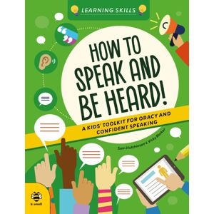 b small publishing limited How To Speak And Be Heard : A Kids' Toolkit For Oracy And Confident Speaking b small publishing limited How To Speak And Be Heard : A Kids' Toolkit For Oracy And Confident Speaking