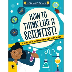 b small publishing limited How To Think Like A Scientist : A Kids' Toolkit For Scientific Literacy b small publishing limited How To Think Like A Scientist : A Kids' Toolkit For Scientific Literacy