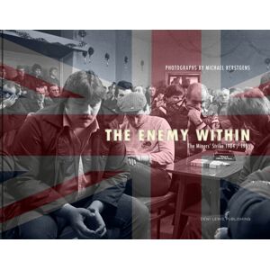 Dewi Lewis Publishing The Enemy Within : The Miners' Strike 1984/85 Dewi Lewis Publishing The Enemy Within : The Miners' Strike 1984/85