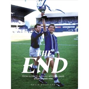 De Coubertin Books The End: From Glory To A Whole Ball Game: Everton 1985-1994 De Coubertin Books The End: From Glory To A Whole Ball Game: Everton 1985-1994