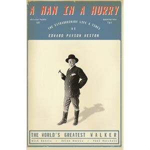 De Coubertin Books A Man In A Hurry : The Life And Times Of Edward Payson Weston, The World'S Greatest Walker De Coubertin Books A Man In A Hurry : The Life And Times Of Edward Payson Weston, The World'S Greatest Walker