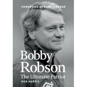 De Coubertin Books Bobby Robson : The Ultimate Patriot De Coubertin Books Bobby Robson : The Ultimate Patriot
