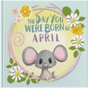FROM YOU TO ME The Day You Were Born In April. . . FROM YOU TO ME The Day You Were Born In April. . .