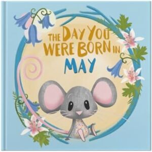 FROM YOU TO ME The Day You Were Born In May. . . FROM YOU TO ME The Day You Were Born In May. . .