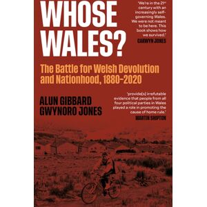 Parthian Books Whose Wales? : The Battle For Welsh Devolution And Nationhood 1880-2020 Parthian Books Whose Wales? : The Battle For Welsh Devolution And Nationhood 1880-2020