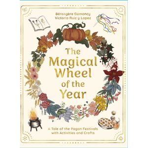 Watkins Media Limited The Magical Wheel Of The Year : A Tale Of The Pagan Festivals With Activities & Rituals Watkins Media Limited The Magical Wheel Of The Year : A Tale Of The Pagan Festivals With Activities & Rituals