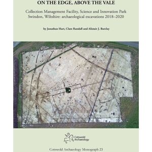 Cotswold Archaeology On The Edge, Above The Vale : Collection Management Facility, Science And Park, Swindon, Wiltshire: Archaeological Excavations 2018–2020 Cotswold Archaeology On The Edge, Above The Vale : Collection Management Facility, Science And Park, Swindon, Wiltshire: Archaeological Excavations 2018–2020