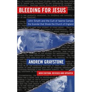 Darton, Longman & Todd Ltd Bleeding For Jesus : John Smyth And The Cult Of The Iwerne Camps: The Scandal That Shook The Church Of England Darton, Longman & Todd Ltd Bleeding For Jesus : John Smyth And The Cult Of The Iwerne Camps: The Scandal That Shook The Church Of England