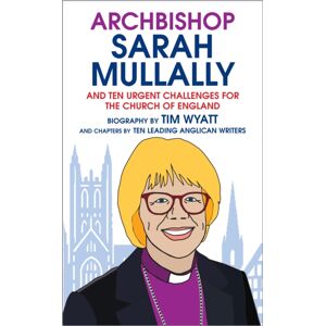 Darton, Longman & Todd Ltd Archbishop Sarah Mullally : And Ten Urgent Challenges For The Church Of England Darton, Longman & Todd Ltd Archbishop Sarah Mullally : And Ten Urgent Challenges For The Church Of England