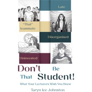 Chronos Publishing Don'T Be 'That' Student : What Your Lecturers Wish You Knew Chronos Publishing Don'T Be 'That' Student : What Your Lecturers Wish You Knew