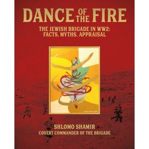 Unicorn Publishing Group Dance Of The Fire : The Jewish Brigade In Ww2: Facts, Myths, Appraisal Unicorn Publishing Group Dance Of The Fire : The Jewish Brigade In Ww2: Facts, Myths, Appraisal