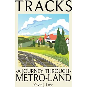Unicorn Publishing Group Tracks : A Journey Through Metroland Unicorn Publishing Group Tracks : A Journey Through Metroland