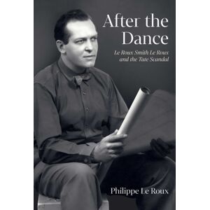 Unicorn Publishing Group After The Dance : Le Roux Smith Le Roux And The Tate Scandal Unicorn Publishing Group After The Dance : Le Roux Smith Le Roux And The Tate Scandal