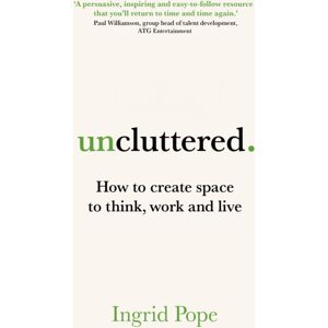 Right Book Press Uncluttered : How To Create Space To Think, Work And Live Right Book Press Uncluttered : How To Create Space To Think, Work And Live