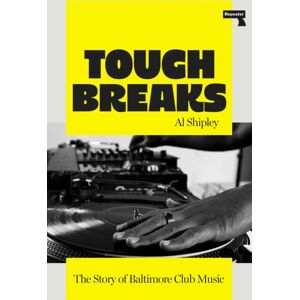 Watkins Media Limited Tough Breaks : The Story Of Baltimore Club Music Watkins Media Limited Tough Breaks : The Story Of Baltimore Club Music