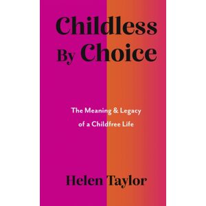 Whitefox Publishing Ltd Childless By Choice : The Meaning & Legacy Of A Childfree Life Whitefox Publishing Ltd Childless By Choice : The Meaning & Legacy Of A Childfree Life