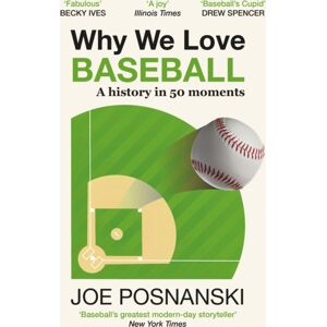 Old Street Publishing Why We Love Baseball : A History In 50 Moments Old Street Publishing Why We Love Baseball : A History In 50 Moments
