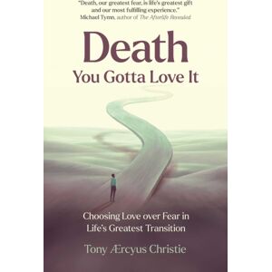 Collective Ink Death - You Gotta Love It : Choosing Love Over Fear In Life'S Greatest Transition Collective Ink Death - You Gotta Love It : Choosing Love Over Fear In Life'S Greatest Transition