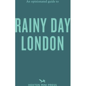 Hoxton Mini Press An Opinionated Guide To Rainy Day London Hoxton Mini Press An Opinionated Guide To Rainy Day London