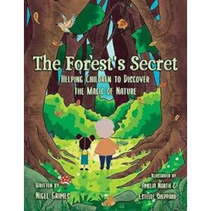 Nigel Grimes The Forest'S Secret : Helping Children To Discover The Magic Of Nature Nigel Grimes The Forest'S Secret : Helping Children To Discover The Magic Of Nature