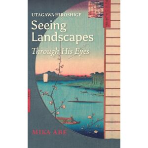 Trans Pacific Press Utagawa Hiroshige : Seeing Landscapes Through His Eyes Trans Pacific Press Utagawa Hiroshige : Seeing Landscapes Through His Eyes