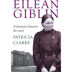 Monash University Publishing Eilean Giblin : A Feminist Between The Wars Monash University Publishing Eilean Giblin : A Feminist Between The Wars