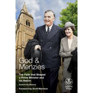 Connor Court Publishing Pty Ltd God And Menzies : The Faith That Shaped A Prime Minister And His Nation Connor Court Publishing Pty Ltd God And Menzies : The Faith That Shaped A Prime Minister And His Nation