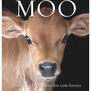 Exisle Publishing Moo : A Book Of Happiness For Cow Lovers Exisle Publishing Moo : A Book Of Happiness For Cow Lovers