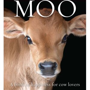 Exisle Publishing Moo : A Book Of Happiness For Cow Lovers Exisle Publishing Moo : A Book Of Happiness For Cow Lovers